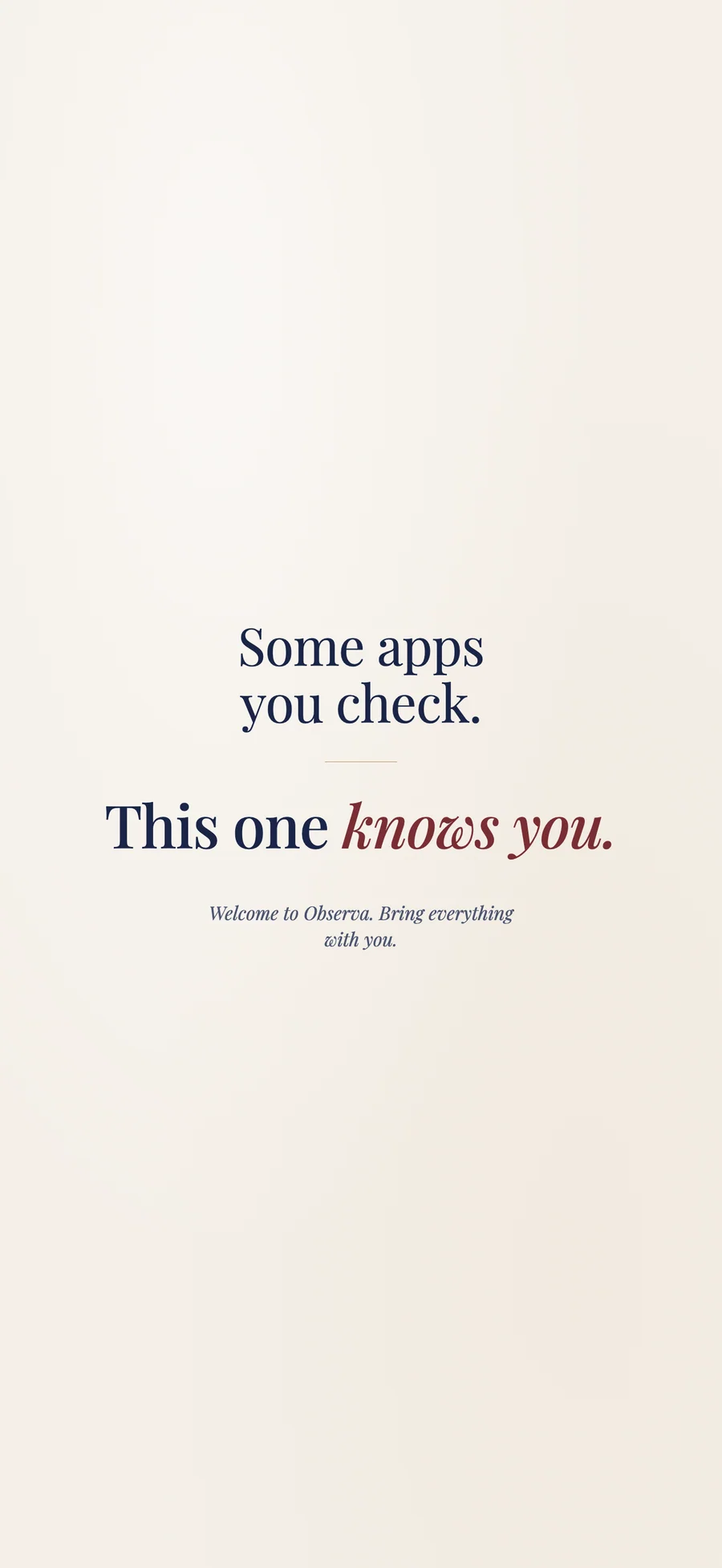 Observa closing card: some apps you check, this one knows you